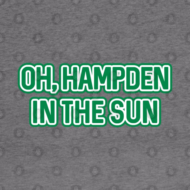 OH, HAMPDEN IN THE SUN, Glasgow Celtic Football Club White and Green Text Design by MacPean